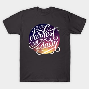 It's Always Darkest Before the Dawn T-Shirt